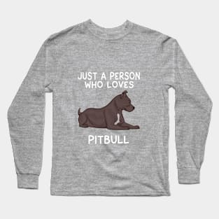 Just a person who loves pitbull Long Sleeve T-Shirt